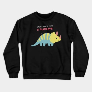 I Know How to Draw A Dinosaur Crewneck Sweatshirt